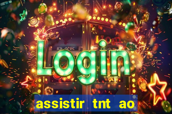 assistir tnt ao vivo gratis online